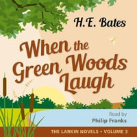 When the Green Woods Laugh : Larkin - H. E. Bates