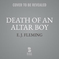 Death of an Altar Boy Lib/E : The Unsolved Murder of Danny Croteau and the Culture of Abuse in the Catholic Church - E. J. Fleming