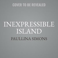 Inexpressible Island : End of Forever Saga - Paullina Simons