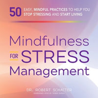 Mindfulness for Stress Management : 50 Ways to Improve Your Mood and Cultivate Calmness - Robert Schacter