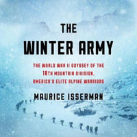 The Winter Army Lib/E : The World War II Odyssey of the 10th Mountain Division, America's Elite Alpine Warriors - Maurice Isserman