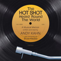 The Hot Shot Heard 'round the World : A Musical Memoir - Andy Kahn