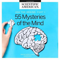 Ask the Brains : Experts Reveal 55 Mysteries of the Mind - Scientific American