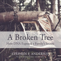 A Broken Tree : How DNA Exposed a Family's Secrets - Stephen F. Anderson