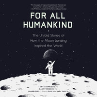 For All Humankind : The Untold Stories of How the Moon Landing Inspired the World - Tanya Harrison