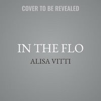 In the Flo : Unlock Your Hormonal Advantage and Revolutionize Your Life - Alisa Vitti