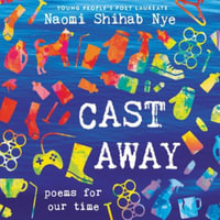 Cast Away : Poems for Our Time - Naomi Shihab Nye