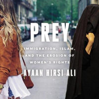 Prey : Immigration, Islam, and the Erosion of Women's Rights; Library Edition - Ayaan Hirsi Ali