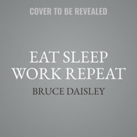 Eat Sleep Work Repeat Lib/E : 30 Hacks for Bringing Joy to Your Job - Bruce Daisley