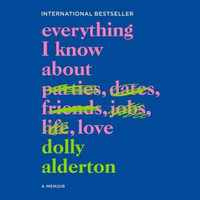 Everything I Know about Love : A Memoir - Dolly Alderton