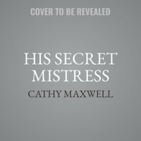 His Secret Mistress : A Logical Man's Guide to Dangerous Women Novel - Cathy Maxwell