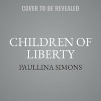 Children of Liberty : The Bronze Horseman Trilogy - Paullina Simons