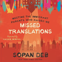 Missed Translations : Meeting the Immigrant Parents Who Raised Me - Sunil Malhotra