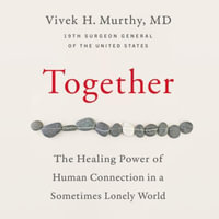 Together Lib/E : The Healing Power of Human Connection in a Sometimes Lonely World - Vivek Murthy