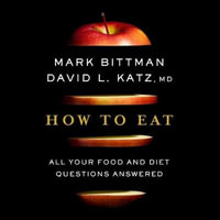 How to Eat : All Your Food and Diet Questions Answered - David Katz