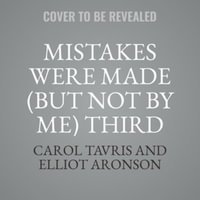 Mistakes Were Made but Not by Me : Why We Justify Foolish Beliefs, Bad Decisions, and Hurtful Acts - Library Edition - Carol Tavris