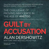 Guilt by Accusation : The Challenge of Proving Innocence in the Age of #metoo - Alan Dershowitz