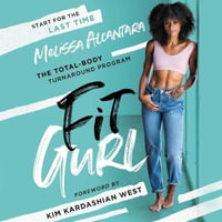 Fit Gurl : The Total-body Turnaround Program - Mel Alcantara