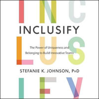 Inclusify : The Power of Uniqueness and Belonging to Build Innovative Teams; Library Edition - Stefanie K. Johnson