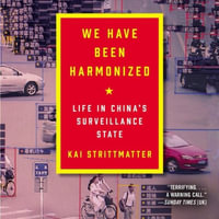 We Have Been Harmonized : Life in China's Surveillance State - Kai Strittmatter