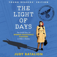 The Light of Days : The Untold Story of Women Resistance Fighters in Hitler's Ghettos - Judy Batalion