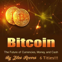 Bitcoin : The Future of Currencies, Money, and Cash - Jiles Reeves