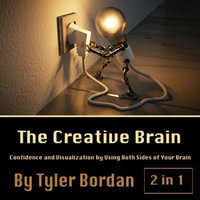 Creative Brain, The : Confidence and Visualization by Using Both Sides of Your Brain - Tyler Bordan