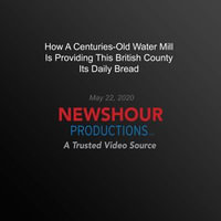 How A Centuries-Old Water Mill Is Providing This British County Its Daily Bread - PBS NewsHour