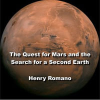 Quest for Mars and the Search for a Second Earth, The - HENRY ROMANO