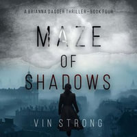 Maze of Shadows (A Brianna Dagger Espionage Thriller—Book 4) : A Brianna Dagger Espionage Thriller : Book 4 - Vin Strong