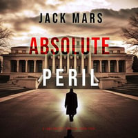 Absolute Peril (A Jake Mercer Political Thriller—Book 4) : A Jake Mercer Political Thriller : Book 4 - Jack Mars