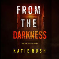 From The Darkness (A Dirk King FBI Suspense Thriller—Book 3) : A Dirk King FBI Suspense Thriller : Book 3 - Katie Rush