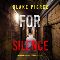 For Silence (A Morgan Cross FBI Suspense Thriller—Book Eleven) : A Morgan Cross FBI Suspense Thriller : Book 11 - Blake Pierce