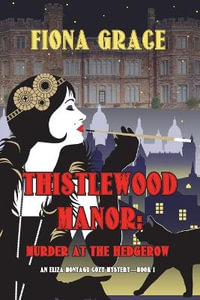 Thistlewood Manor : Murder at the Hedgerow (An Eliza Montagu Cozy Mystery-Book 1) - Fiona Grace