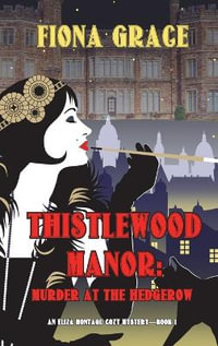 Thistlewood Manor : Murder at the Hedgerow (An Eliza Montagu Cozy Mystery-Book 1) - Fiona Grace