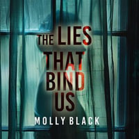 The Lies That Bind Us - An enthralling psychological thriller featuring a stunning surprise finale - Molly Black