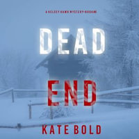 Dead End (A Kelsey Hawk FBI Suspense Thriller—Book Six) : A Kelsey Hawk FBI Suspense Thriller : Book 6 - Kate Bold