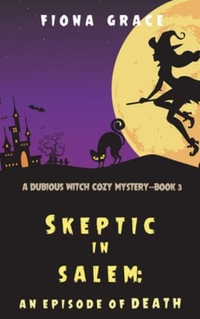 Skeptic in Salem : An Episode of Death (A Dubious Witch Cozy Mystery-Book 3) - Fiona Grace