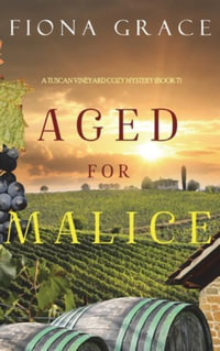 Aged for Malice (A Tuscan Vineyard Cozy Mystery-Book 7) - Fiona Grace