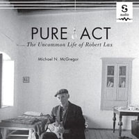 Pure Act : The Uncommon Life of Robert Lax - Michael N. McGregor