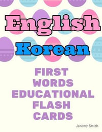 English Korean First Words Educational Flash Cards : Learning basic vocabulary for kids - Jeremy Smith