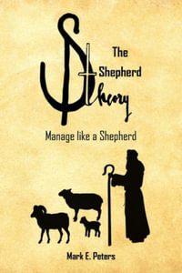 The Shepherd Theory : Manage like a Shepherd - Mark E. Peters