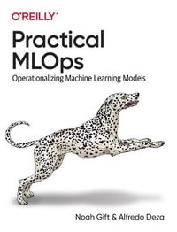 Practical MLOps : Operationalizing Machine Learning Models - Noah Gift