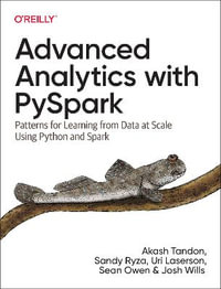 Advanced Analytics with PySpark : Patterns for Learning from Data at Scale Using Python and Spark - Akash Tandon