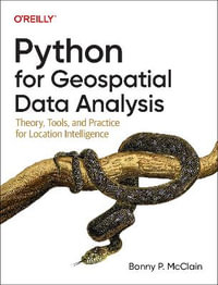 Python for Geospatial Data Analysis : Theory, Tools, and Practice for Location Intelligence - Bonny P. McClain