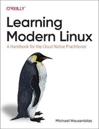 Learning Modern Linux : A Handbook for the Cloud Native Practitioner - Michael Hausenblas