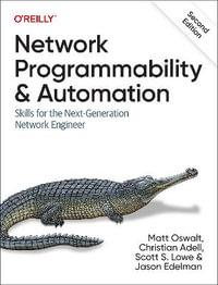 Network Programmability and Automation : 2nd Edition - Skills for the Next-Generation Network Engineer - Matt Oswalt