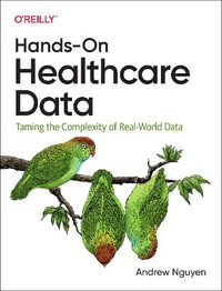 Hands-On Healthcare Data : Taming the Complexity of Real-World Data - Andrew Nguyen