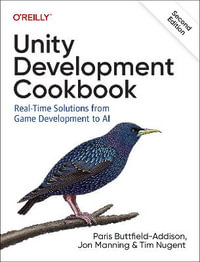 Unity Development Cookbook : 2nd Eidtion - Real-Time Solutions from Game Development to AI - Paris Buttfield-Addison