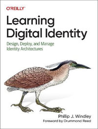 Learning Digital Identity : Design, Deploy, and Manage Identity Architectures - Phillip Windley